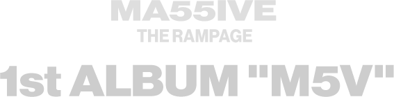 MA55IVE THE RAMPAGE 1st ALBUM “M5V”