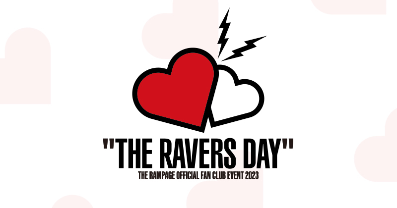 THE RAMPAGE OFFICIAL FAN CLUB EVENT 2023 “THE RAVERS DAY” SPECIAL企画